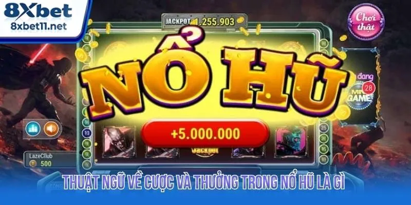 Thuật ngữ về cược và thưởng trong nổ hũ là gì