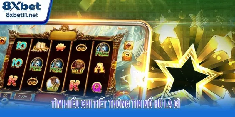Tìm hiểu chi tiết thông tin nổ hũ là gì 